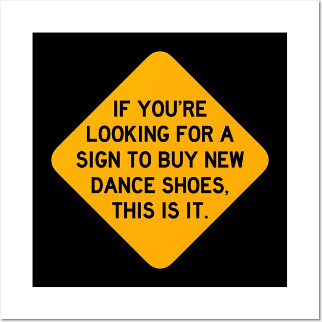 Here's a Sign to Buy New Dance Shoes Wall Art by Bododobird